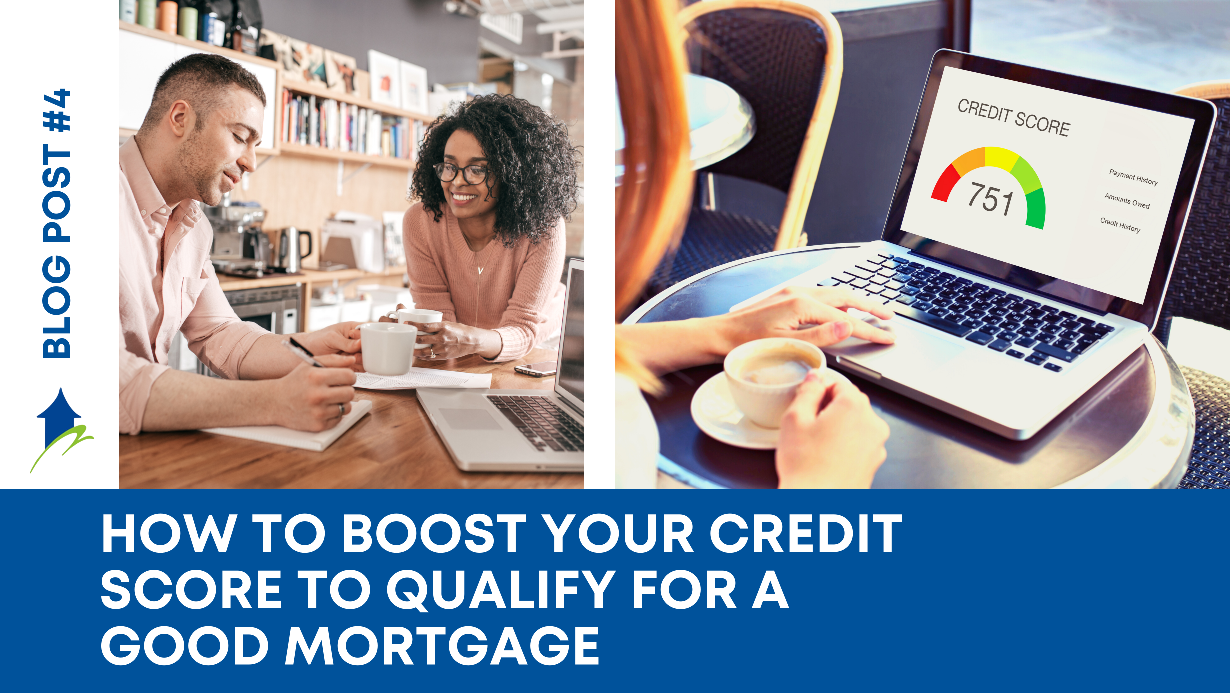How to Boost your Credit Score to Qualify for a Good Mortgage￼